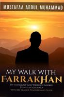 My Walk With Farrakhan: My Testimony And Writings Inspired By My Life’s Journey With My Leader, Teacher And Guide 0578664747 Book Cover