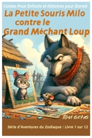 Contes Pour Enfants et Histoires pour Dormir : La Petite Souris Milo contre le Grand Méchant Loup: Série d'Aventures du Zodiaque : Livre 1 sur 12 (French Edition) B0CPVXKN4V Book Cover