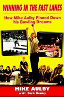 Winning in the Fast Lanes : How Mike Aulby Pinned Down his Bowling Dreams 1570281572 Book Cover