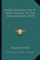 Family Readings On St. Paul's Epistles To The Thessalonians 1165346850 Book Cover