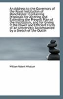 An Address To The Governors Of The Royal Institution Of Manchester: Containing Proposals For Altering And Extending The Present Plan Of The Institution (1829) 111331348X Book Cover