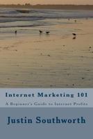 Internet Marketing 101: A Beginner's Guide to Internet Profits 1986015378 Book Cover