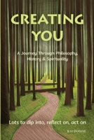 Creating You: A Journey Through Philosophy, History & Spirituality 1916544665 Book Cover