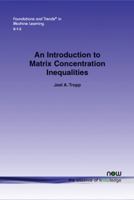 An Introduction to Matrix Concentration Inequalities 1601988389 Book Cover