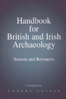 Handbook for British and Irish Archaeology: Sources and Resources 0748607641 Book Cover