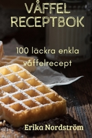 Våffel Receptbok 1837629757 Book Cover