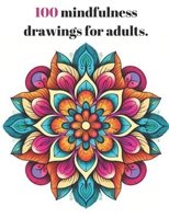 100 mindfulness drawings for adults.: For adults, diverse drawings and various shapes, including mandalas, animals, landscapes. Relaxing and therapeutic. B0CQVXX363 Book Cover