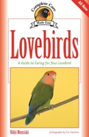 Lovebirds: A Guide to Caring for Your Lovebird (Complete Care Made Easy) 1931993920 Book Cover