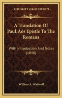 A Translation Of Paul’s Epistle To The Romans: With Introduction And Notes 1166495272 Book Cover