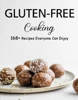 Gluten-Free Cooking: 168+ Recipes Everyone Can Enjoy B09F1B74FT Book Cover