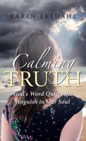 Calming Truth: God's Word Quiets the Anguish in Our Soul 1642990035 Book Cover