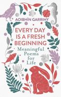 Every Day Is A Fresh Beginning: Meaningful Poems for Life 1804180815 Book Cover