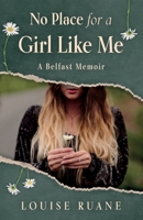 No Place for a Girl Like Me: A Memoir 1836281048 Book Cover