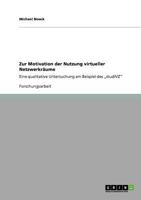 Zur Motivation der Nutzung virtueller Netzwerkräume: Eine qualitative Untersuchung am Beispiel des „studiVZ" 3640560949 Book Cover