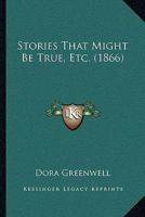 Stories That Might Be True, Etc. 1104658151 Book Cover
