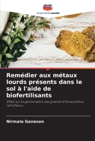 Remédier aux métaux lourds présents dans le sol à l'aide de biofertilisants: Effets sur la germination des graines d'Amaranthus retroflexus 6206078043 Book Cover