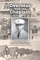 Overseas with the Chaplain: Complete Collection of Articles by Boardman Wallace Edwards written about his WWII tours in Europe, the Philippine Islands and Korea B0GYFZRTD6 Book Cover