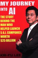 My Journey Into AI: The Story Behind the Man Who Helped Launch 5 A.I. Companies Worth $25 Billion 1732049734 Book Cover