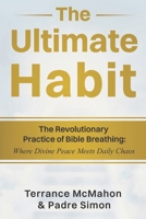The Ultimate Habit: The Revolutionary Practice of Bible Breathing B0DX1FH1SC Book Cover