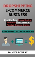 Dropshipping E-commerce Business: Find The Best Dropshipping Products And Create A Passive Income Online Using Influencer Marketing, Facebook Advertising, SEO And Email Marketing 1087142261 Book Cover