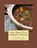 Aunt Mary's New England Cookbook: A Collection of Useful and Economical Recipes 1548844470 Book Cover