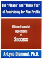 The Please'' and Thank You'' of Fundraising for Non-Profits : Fifteen Essential Ingredients for Success 1552702618 Book Cover