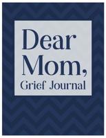 Dear Mom, Grief Journal: A Book With Writing Prompts for those grieving their parent 107939575X Book Cover