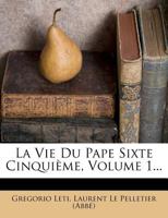 La Vie Du Pape Sixte Cinquième, Volume 1 1166332292 Book Cover