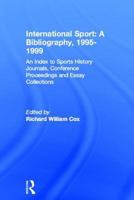 International Sport: A Bibliography, 2000: An Index to Sports History Journals, Conference Proceedings and Essay Collections 0714653640 Book Cover