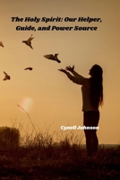 The Holy Spirit: Our Helper, Guide, and Power Source B0F3VSL5W4 Book Cover