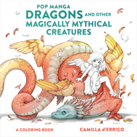 Pop Manga Dragons and Other Magically Mythical Creatures: A Coloring Book 1984860860 Book Cover