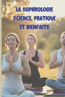 La Sophrologie Science, Pratique et Bienfaits: Une Méthode Scientifique au Service du Bien-être | Pratique de la Sophrologie : Techniques et ... l’Harmonie et l’Équilibr (French Edition) B0DZVPQ29P Book Cover