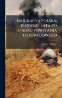 Emigracya polska; pierwsze lata po upadku powstania listopadowego (Polish Edition) 1024181731 Book Cover