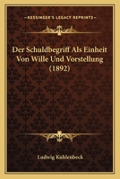 Der Schuldbegriff Als Einheit Von Wille Und Vorstellung (1892) 1160071241 Book Cover