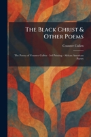 The Black Christ & Other Poems: The Poetry of Countee Cullen - 3rd Printing - African American Poetry 1025307682 Book Cover