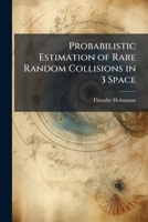 Probabilistic Estimation of Rare Random Collisions in 3 Space 1288395574 Book Cover