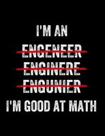I'm an Engeneer Enginere Engunier I'm Good at Math : College Ruled Notebook for Chemical, Aerospace, Civil, Biomedical, Electrical, Petroleum, Industrial Engineers Who Can't Spell 1791625215 Book Cover
