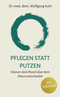 Pflegen statt Putzen: Warum dein Mund über dein Altern entscheidet (German Edition) 3696336564 Book Cover