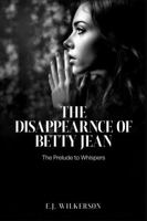 The Disappearance of Betty Jean: The Prelude to Whispers 1965936326 Book Cover