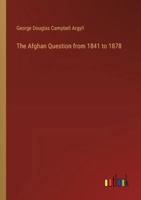 The Afghan Question from 1841 to 1878 3368633406 Book Cover