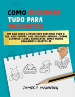 Como Desenhar Tudo para Iniciantes (Presentes Para Crianças) B0DW6S4936 Book Cover