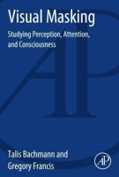 Visual Masking: Studying Perception, Attention, and Consciousness 0128002506 Book Cover