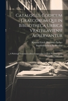 Catalogus Codicum Graecorum Qui in Bibliotheca Urbica Vratislaviensi Adservantur: A Philologis Vratislaviensibus Compositus Civitatis Vratislaviensis Sumptibus Impressus (Latin Edition) 1022541676 Book Cover