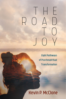 The Road to Joy: Eight Pathways of Psychospiritual Transformation 1725263580 Book Cover