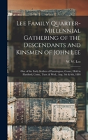 Lee Family Quarter-millennial Gathering of the Descendants and Kinsmen of John Lee, One of the Early Settlers of Farmington, Conn., Held in Hartford, Conn., Tues. & Wed., Aug. 5th & 6th, 1884 1018591362 Book Cover