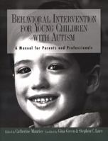 Behavioral Intervention for Young Children With Autism: A Manual for Parents and Professionals 0890796831 Book Cover
