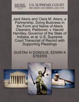 Jack Akers and Clara M. Akers, a Partnership, Doing Business in the Form and Name of Akers Cleaners, Petitioner, v. Harold Handley, Governor of the ... of Record with Supporting Pleadings 1270442155 Book Cover