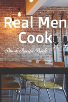 Real Men Cook (Blank Recipe Book): Lined Notebook / Journal Gift, 100 Pages, 6x9, Soft Cover, Matte Finish Inspirational Quotes Journal, Notebook, Diary, Composition Book 1673292399 Book Cover
