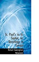 St. Paul's to St. Sophia; or, Sketchings in Europe 1020635622 Book Cover