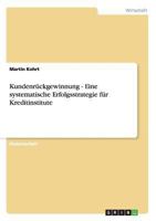 Kundenr�ckgewinnung - Eine systematische Erfolgsstrategie f�r Kreditinstitute 365656177X Book Cover